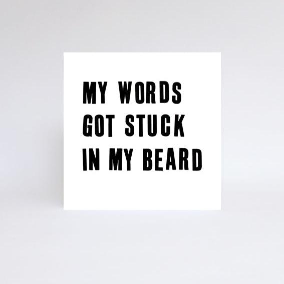  Words stuck in beard, greetings card, black letterpress